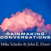 Rainmaking Conversations: Influence, Persuade, and Sell in Any Situation