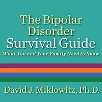 The Bipolar Disorder Survival Guide: What You and Your Family Need to Know