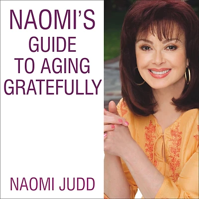 Naomi's Guide to Aging Gratefully: Being Your Best for the Rest of Life