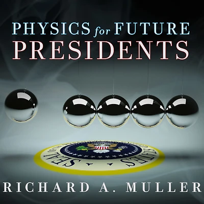 Physics for Future Presidents: the Science Behind Headlines