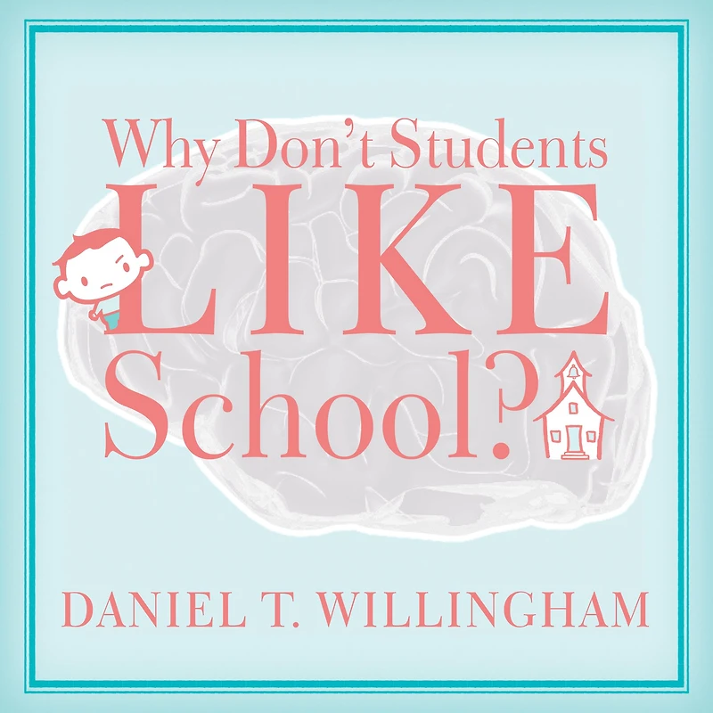 Why Don't Students Like School?: A Cognitive Scientist Answers Questions About How the Mind Works and What It Means for Classroom