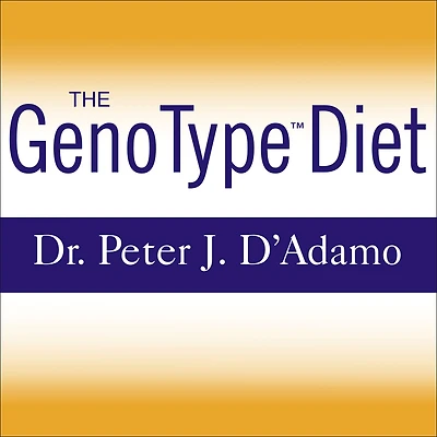 the GenoType Diet: Change Your Genetic Destiny to Live Longest, Fullest and Healthiest Life Possible