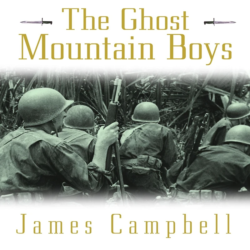 the Ghost Mountain Boys: Their Epic March and Terrifying Battle for New Guinea---the Forgotten War of South Pacific