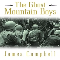the Ghost Mountain Boys: Their Epic March and Terrifying Battle for New Guinea---the Forgotten War of South Pacific