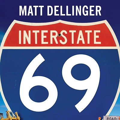 Interstate 69: the Unfinished History of Last Great American Highway