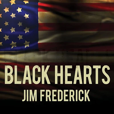 Black Hearts: One Platoon's Descent into Madness Iraq's Triangle of Death