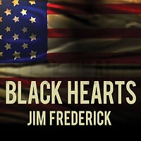 Black Hearts: One Platoon's Descent into Madness Iraq's Triangle of Death