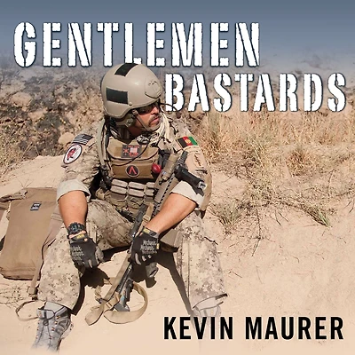 Gentlemen Bastards: On the Ground Afghanistan with America's Elite Special Forces