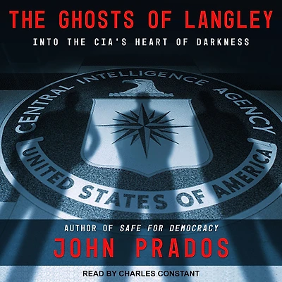 the Ghosts of Langley: Into CIA's Heart Darkness