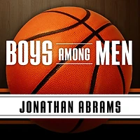 Boys Among Men: How the Prep-to-Pro Generation Redefined NBA and Sparked a Basketball Revolution