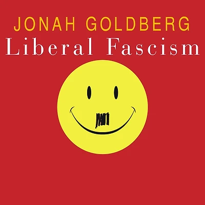 Liberal Fascism: the Secret History of American Left from Mussolini to Politics Meaning