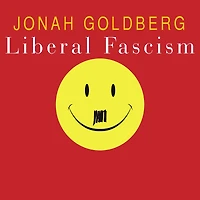 Liberal Fascism: the Secret History of American Left from Mussolini to Politics Meaning