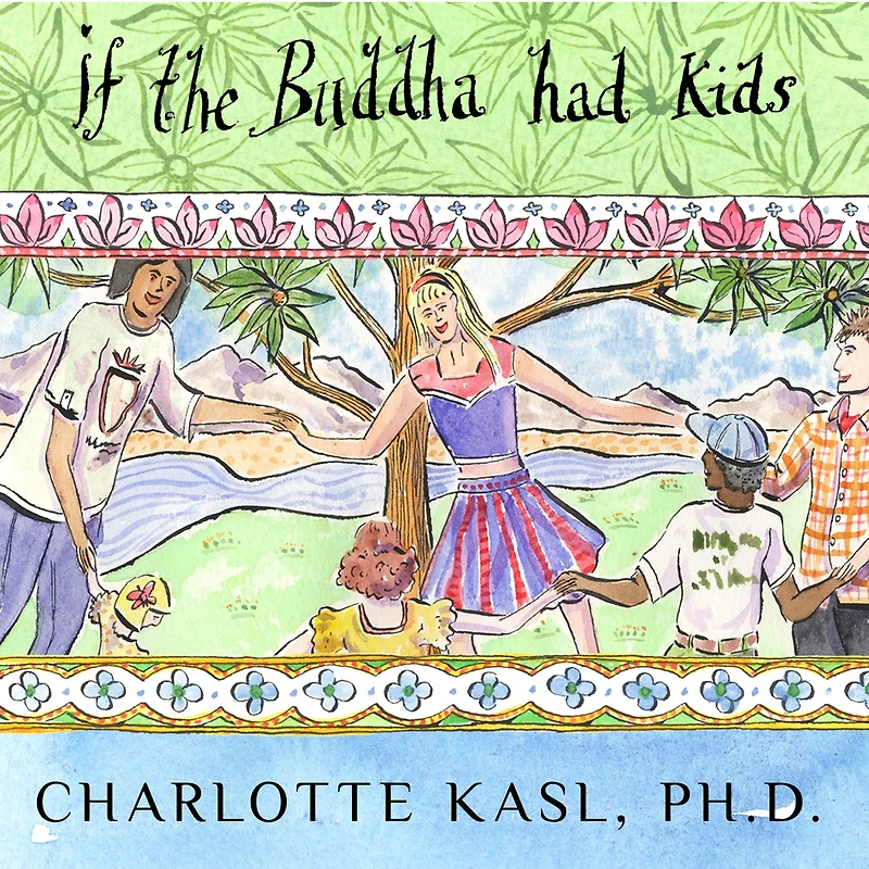 If the Buddha Had Kids: Raising Children to Create a More Peaceful World