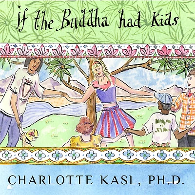 If the Buddha Had Kids: Raising Children to Create a More Peaceful World