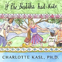 If the Buddha Had Kids: Raising Children to Create a More Peaceful World