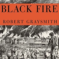 Black Fire: the True Story of Original Tom Sawyer--and Mysterious Fires That Baptized Gold Rush-Era San Francisco