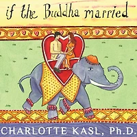 If the Buddha Married: Creating Enduring Relationships on a Spiritual Path