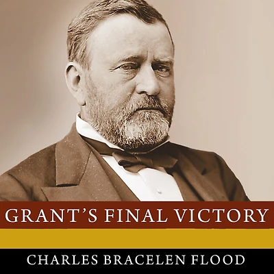 Grant's Final Victory: Ulysses S. Heroic Last Year