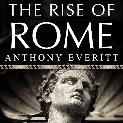 the Rise of Rome: Making World's Greatest Empire