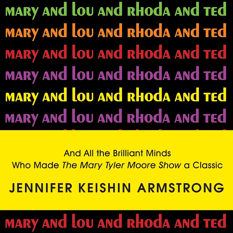 Mary And Lou Rhoda Ted: All the Brilliant Minds Who Made Tyler Moore Show a Classic