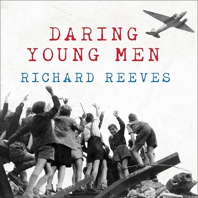 Daring Young Men: the Heroism and Triumph of Berlin Airlift---June 1948-May 1949