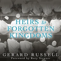 Heirs to Forgotten Kingdoms: Journeys Into the Disappearing Religions of Middle East