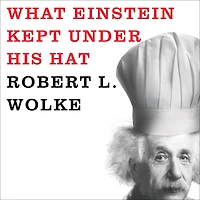 What Einstein Kept Under His Hat: Secrets of Science the Kitchen