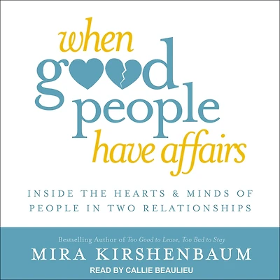 When Good People Have Affairs: Inside the Hearts & Minds of Two Relationships