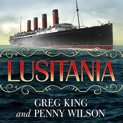 Lusitania: Triumph, Tragedy, and the End of Edwardian Age
