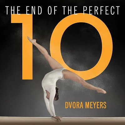 The End of Perfect 10: Making and Breaking Gymnastics' Top Score from Nadia to Now