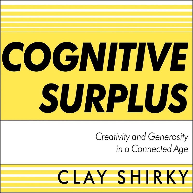 Cognitive Surplus: Creativity and Generosity a Connected Age