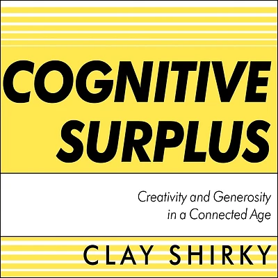 Cognitive Surplus: Creativity and Generosity a Connected Age