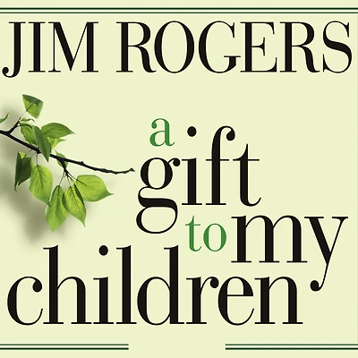 A Gift to My Children: Father's Lessons for Life and Investing