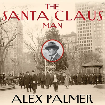 the Santa Claus Man: Rise and Fall of a Jazz Age Con Man Invention Christmas New York