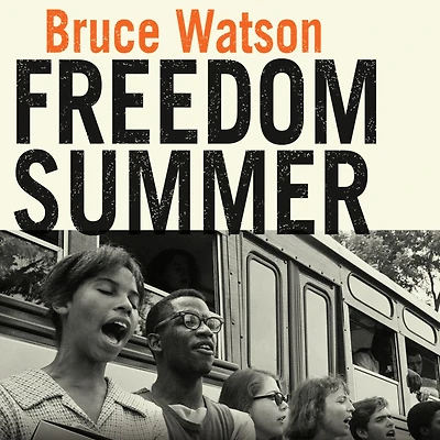 Freedom Summer: The Savage Season That Made Mississippi Burn and America a Democracy
