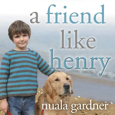 A Friend Like Henry: the Remarkable True Story of an Autistic Boy and Dog That Unlocked His World