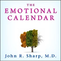 The Emotional Calendar: Understanding Seasonal Influences and Milestones to Become Happier, More Fulfilled, Control of Your Life