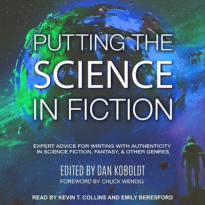 Putting the Science Fiction: Expert Advice for Writing with Authenticity Fiction, Fantasy, & Other Genres