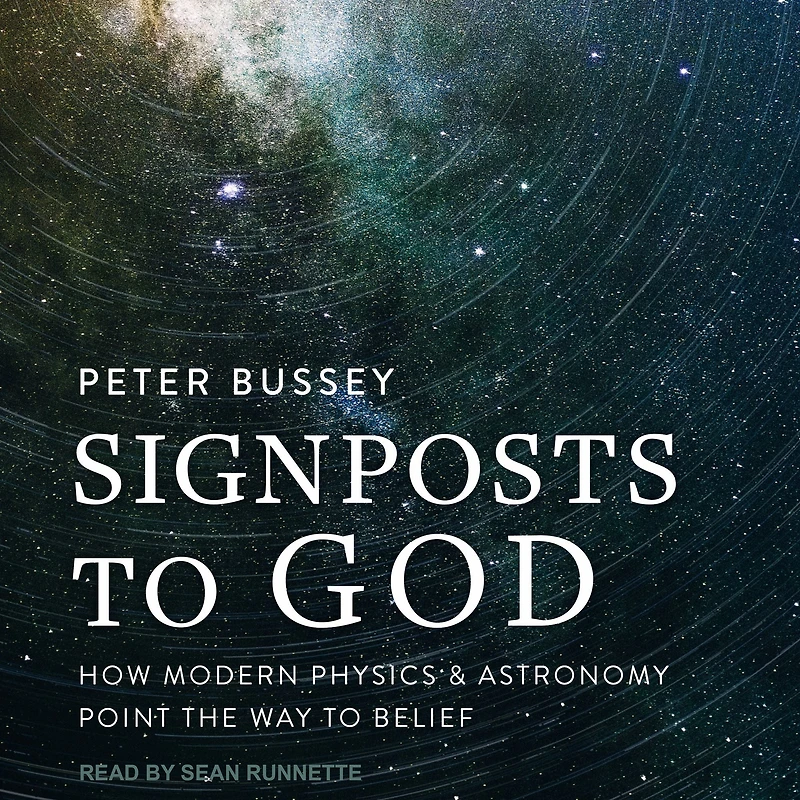 Signposts to God: How Modern Physics and Astronomy Point the Way Belief
