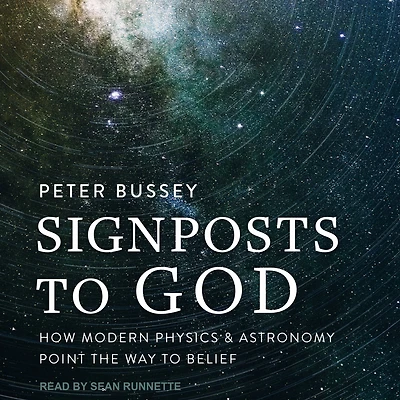 Signposts to God: How Modern Physics and Astronomy Point the Way Belief