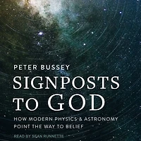 Signposts to God: How Modern Physics and Astronomy Point the Way Belief