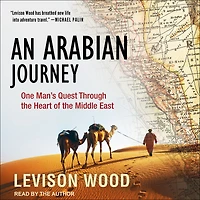 An Arabian Journey: One Man's Quest Through the Heart of Middle East