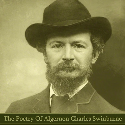 The Poetry of Algeron Charles Swinburne: Trailblazing writer whose worked often touched on taboo topics of Victorian times