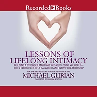 Lessons of Lifelong Intimacy: Building a Stronger Marriage Without Losing Yourself-The 9 Principles Balanced and Happy Relationship