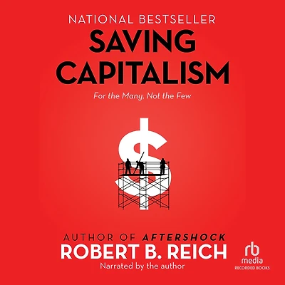 Saving Capitalism: For the Many, Not Few