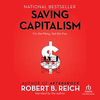 Saving Capitalism: For the Many, Not Few