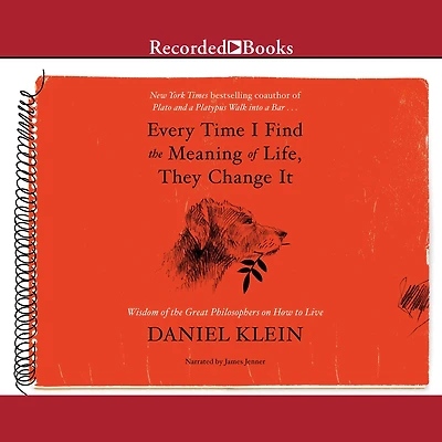 Every Time I Find the Meaning of Life, They Change It: Wisdom Great Philosophers on How to Live