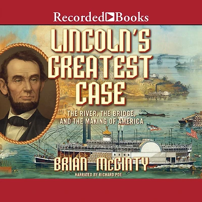 Lincoln's Greatest Case: the River, Bridge, and Making of America