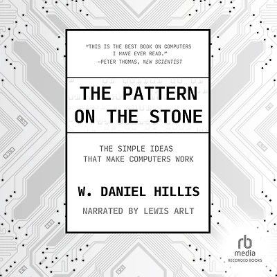 The Pattern on Stone: Simple Ideas That Make Computers Work