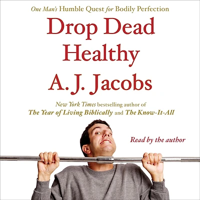 Drop Dead Healthy: One Man's Humble Quest for Bodily Perfection